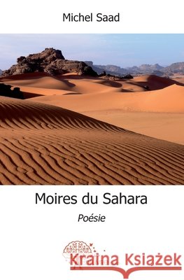 Moires du Sahara: Po?sie Michel Saad 9782812128646