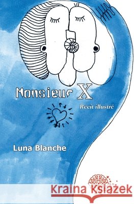 Monsieur X: R?cit illustr? Luna Blanche 9782812148828 Edilivre