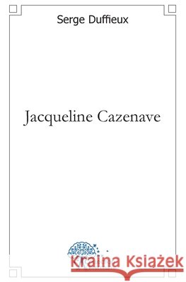 Jacqueline Cazenave Serge Duffieux 9782812186387