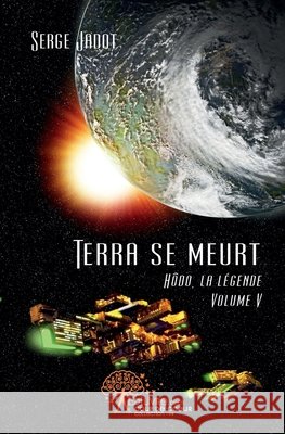 Terra se meurt: H?do, la l?gende - Volume V Serge Jadot 9782812189647