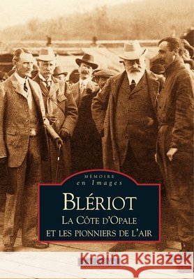 Bl?riot, la c?te d'Opale et les pionniers Rochoy Jo                                9782813800060 Editions Sutton