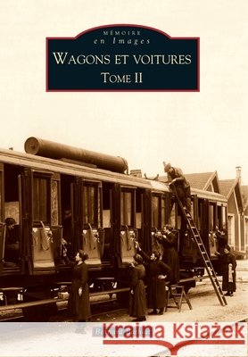 Wagons et voitures - Tome II Bathiat Bernard                          9782813802699 Editions Sutton