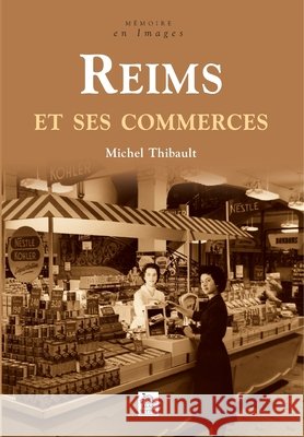 Reims et ses commerces Thibault Michel                          9782813804372 Editions Sutton