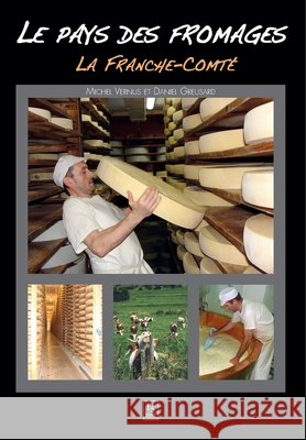 Pays des fromages (Le) - La Franche-Comt? Greusard Daniel Vernus Michel 9782813806574 Editions Sutton