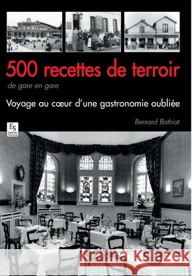500 recettes de terroir de gare en gare Bathiat Bernard                          9782813809056 Editions Sutton