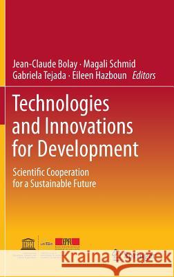 Technologies and Innovations for Development: Scientific Cooperation for a Sustainable Future Bolay, Jean-Claude 9782817802671 Springer