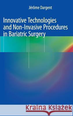 Innovative Technologies and Non-Invasive Procedures in Bariatric Surgery Jerome Dargent 9782817804033 0