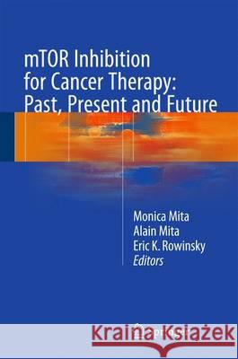 mTOR Inhibition for Cancer Therapy: Past, Present and Future Monica Mita Alain Mita Eric K. Rowinsky 9782817804910 Springer