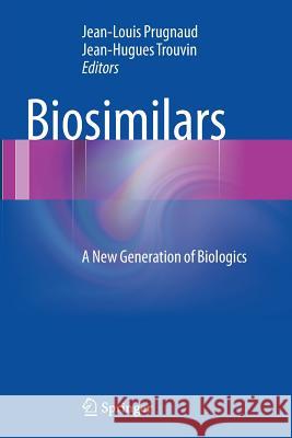 Biosimilars: A New Generation of Biologics Prugnaud, Jean-Louis 9782817805146 Springer