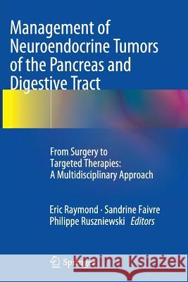 Management of Neuroendocrine Tumors of the Pancreas and Digestive Tract: From Surgery to Targeted Therapies: A Multidisciplinary Approach Raymond, Eric 9782817805542