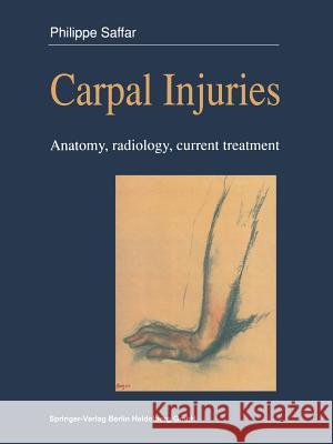 Carpal injuries: Anatomy, radiology, current treatment Philippe Saffar 9782817807799