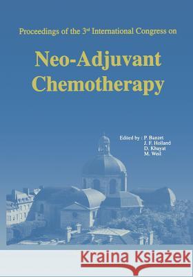 Proceedings of the 3rd International Congress on Neo-Adjuvant Chemotherapy Pierre Banzet James F. Holland David Khayat 9782817807843
