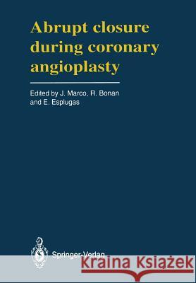 Abrupt Closure During Coronary Angioplasty: A Satellite Symposium of the Third Complex Coronary Angioplasty Course (Toulouse, France - April, 27, 1991 Marco, Jean 9782817808796
