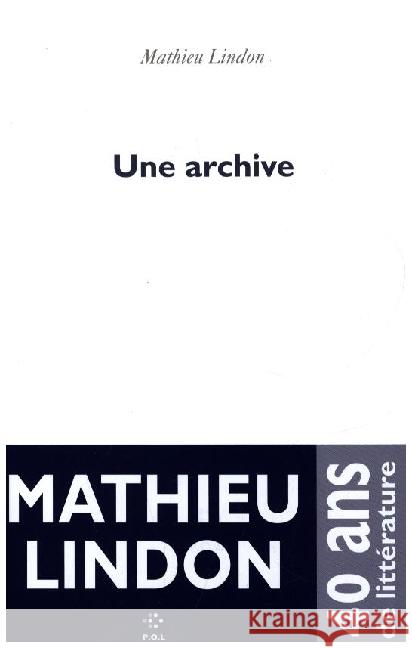 Une Archive Lindon, Mathieu 9782818056714 P.O.L.