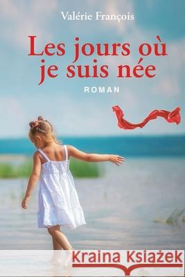 Les Jours O? Je Suis N?e Val?rie Fran?ois 9782822100670