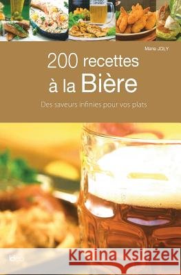 200 Recettes a la Biere Marie Joly 9782824606163