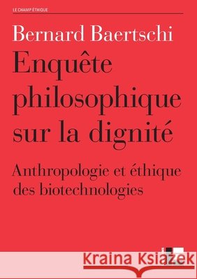 Enqu?te philosophique sur la dignit? Bernard Baertschi 9782830911510