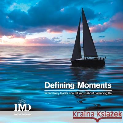 Defining Moments: What Every Leader Should Know about Balancing Life Kees Van Der Graaf 9782839907064 IMD International