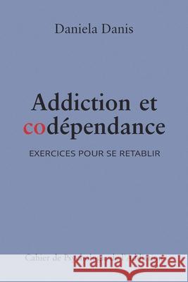 Addiction et codépendance: Exercices pour se rétablir Danis, Daniela 9782839916578