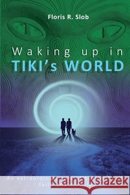 Waking up in TIKI's WORLD: An extraordinary tale of brotherhood, faith and miracles (Personal Growth to lasting Happiness via Self Help through M Floris R. Slob 9782839925792 Waking Up in Tiki's World