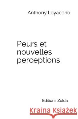 Peurs et nouvelles perceptions: Editions Zelda Anthony Loyacono 9782839929097 Editions Zelda