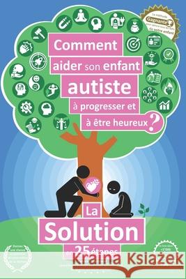Comment aider son enfant autiste à progresser et à être heureux ?: La solution en 25 étapes Serment, Patrick 9782839930994 ISBN Agentur Schweiz