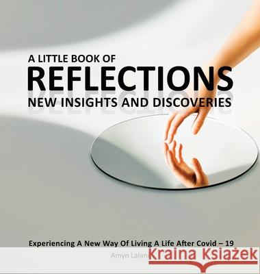 A Little Book of Reflections: Experiencing a New Way of Living a Life After Covid-19 Lalani, Amyn 9782839933070 Starship Management and Services Sarl