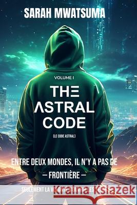 ThΞ Λstral Code: Le Code astral Sarah Mwatsuma 9782839948029 Sarah Mwatsuma
