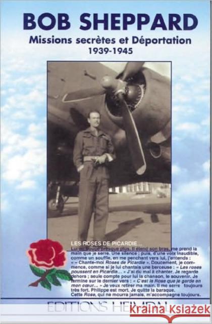 Bob Sheppard: Missions Secretes Et Deportation, 1939-1945 Bob Sheppard 9782840481119 Editions Heimdal