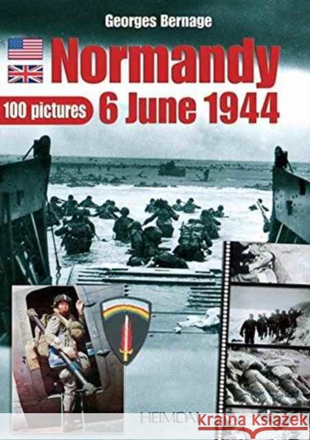 Normandy 6 June 1944: 100 Pictures Georges Bernage 9782840482741