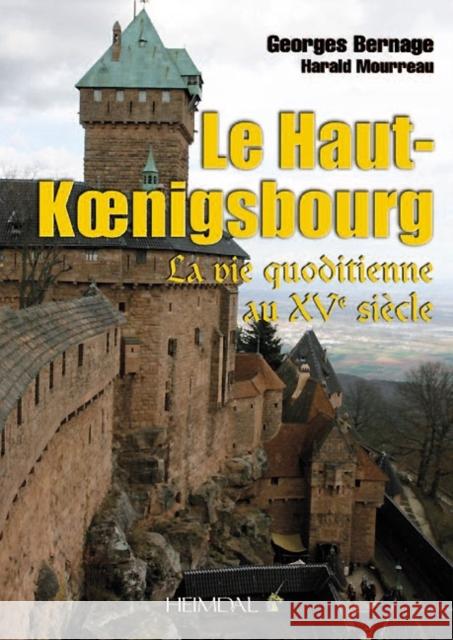 Le Haut-Koenigsbourg : La Vie Quotidienne Au Xve Siecle Georges Bernage Harald Mourreau 9782840483144 Editions Heimdal