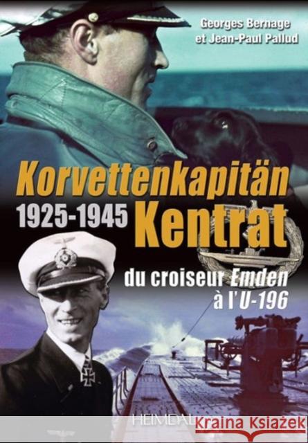 KorvettenkapitaN Kentrat: Du Croiseur Emden a L'U-196 Jean-Paul Pallud 9782840483830 Editions Heimdal