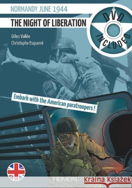 The Night of Liberation: Normandie June 1944-Embark with the American Paratroopers Gilles Vallee Christophe Esquerre 9782840483885