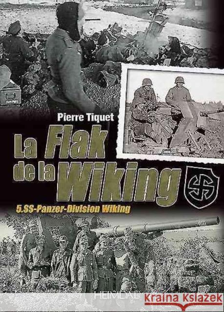 La Flak de la Wiking: 5. Ss-Panzer-Division Wiking Tiquet, Pierre 9782840484042 Editions Heimdal