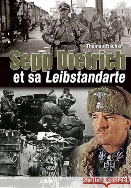 Sepp Dietrich: Et Sa Leibstandarte Thomas Fischer 9782840484110 Editions Heimdal