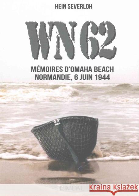 Wn62: Mémoires À Omaha Beach Normandie, 6 Juin 1944 Severloh, Hein 9782840484264 Editions Heimdal