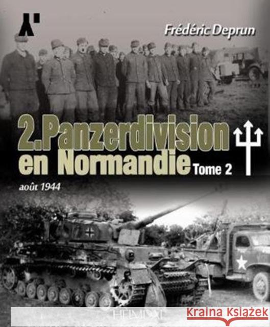 2. Panzerdivision En Normandie: Volume 2 - Caen-Vire Mortian, 1 Juillet - 2 Aout 1944 Deprun, Frédéric 9782840484370 Editions Heimdal