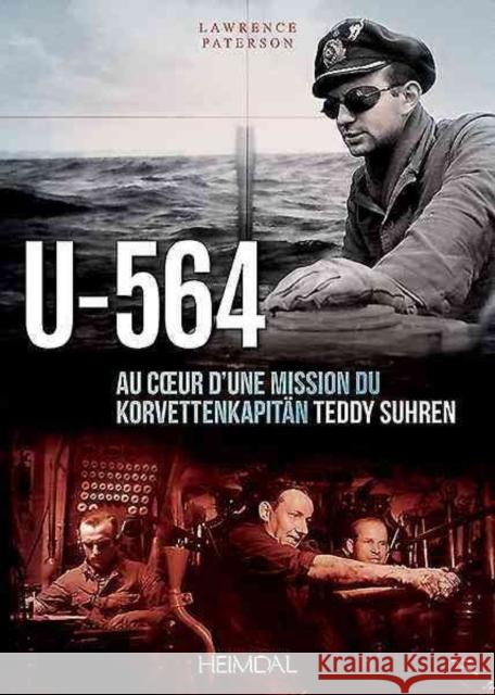U-564: Au Coeur d'Une Mission Du Korvettenkapitän Teddy Suhren Paterson, Lawrence 9782840484516 Editions Heimdal