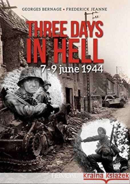 Three Days in Hell: 7-9 June 1944 Georges Bernage Frederick Jeanne 9782840484554 Editions Heimdal