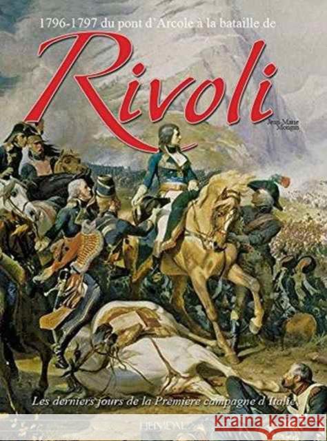 1796-1797 Du Pont d'Arcole À La Bataille de Rivoli: Les Derniers Jours de la Première Campagne d'Italie Mongin, Jean 9782840484592 Editions Heimdal