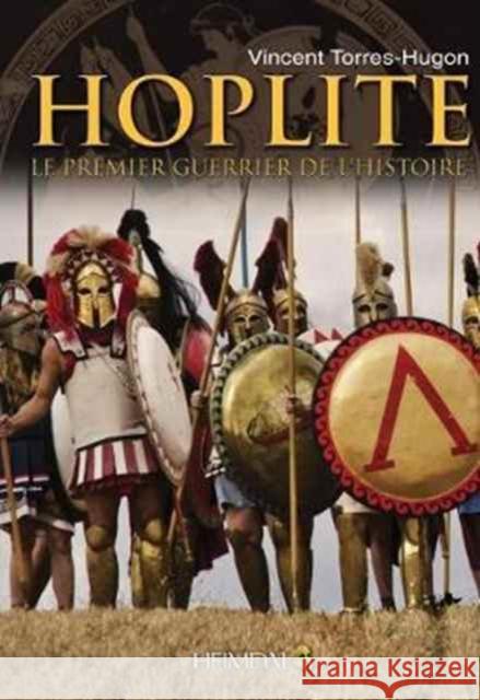 Hoplite: Le Premier Guerrier de l'Histoire Vincent Torres-Hugon 9782840484714 Editions Heimdal