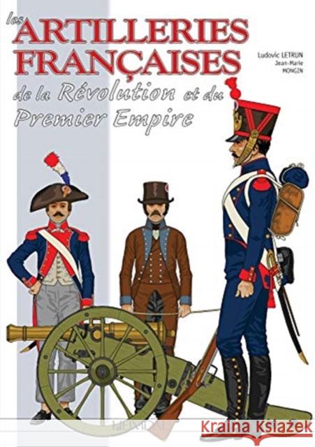 Les Artilleries Francaises de la Revolution Et Du Premier Empire Letrun, Ludovic 9782840484790 Editions Heimdal