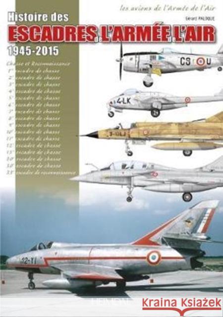 Histoire Des Escadres de l'Armée de l'Air Paloque, Georges 9782840484837 Editions Heimdal