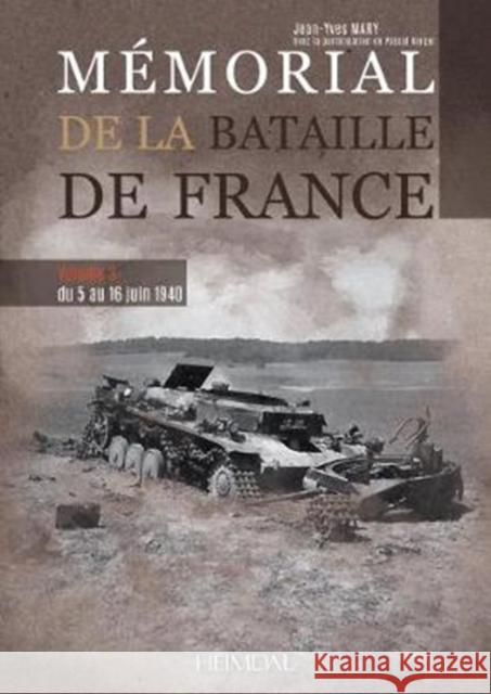Mémorial de la Bataille de France: Volume 3 - Du 5 Au 16 Juin 1940 Mary, Jean-Yves 9782840484882 Editions Heimdal