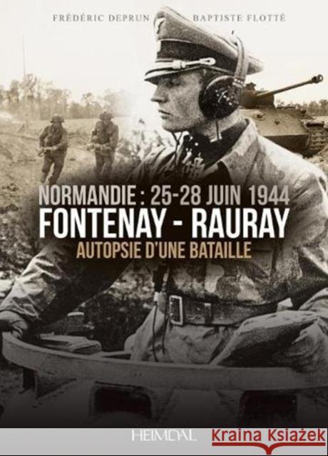 Fontenay-Rauray: Autopsie d'Une Bataille Deprun, Frédéric 9782840485018 Editions Heimdal