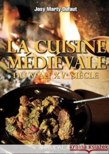 La Cuisine Médiévale: Du Ve Au Xve Siècle Mathy Duffaut, Josy 9782840485056 Editions Heimdal