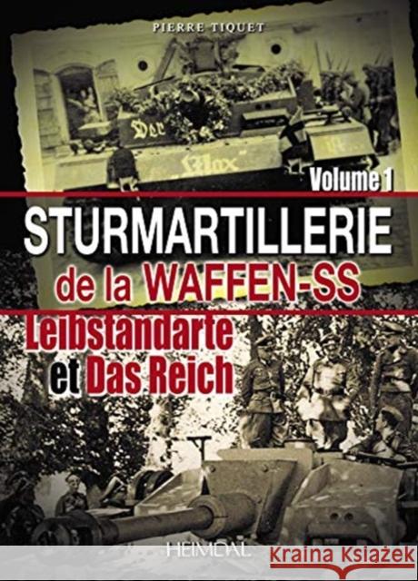 Sturmartillerie de la Waffen-SS: Volume 1 - Leibstandarte Et Das Reich Tiquet, Pierre 9782840485254 Editions Heimdal