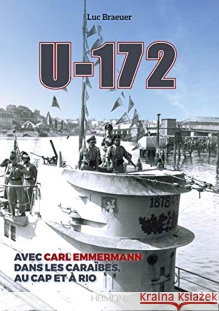 U-172: Avec Carl Emmermann, Dans Les Carîbes, Au Cap Et À Rio Braeuer, Luc 9782840485292 Editions Heimdal