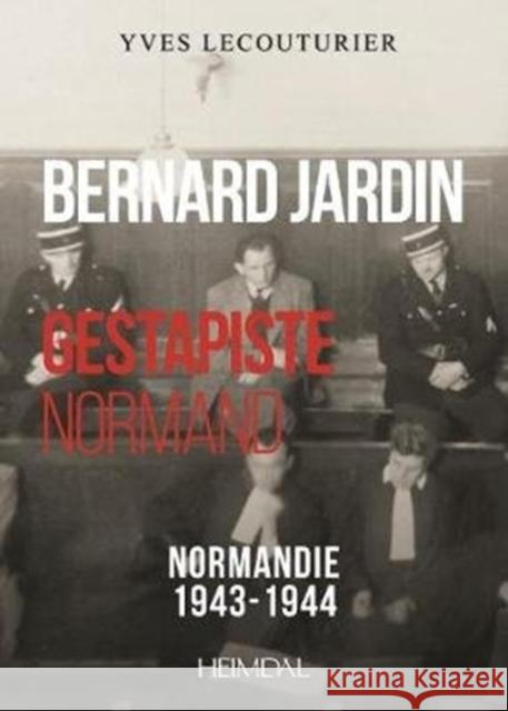 Bernard Jardin: Gestapiste Normand Yves Lecouturier 9782840485445 Editions Heimdal