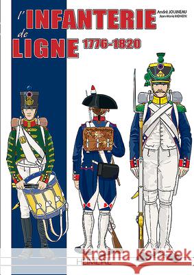 L'Infanterie de Ligne Tome 1: 1776-1820 Jouineau, André 9782840485568 Editions Heimdal